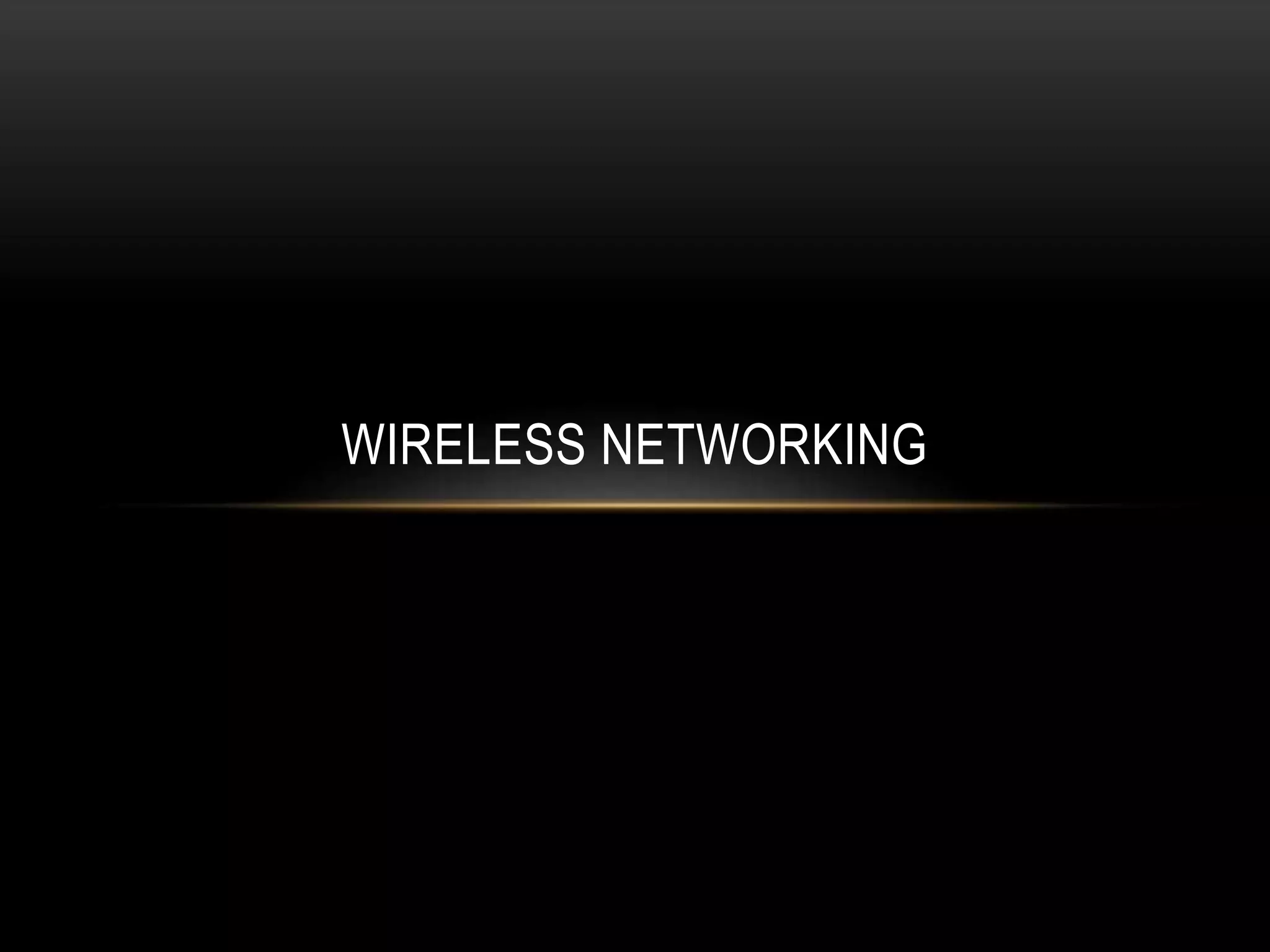 WIRELESS NETWORKING
 
