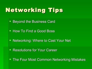 Networking Tips Beyond the Business Card How To Find a Good Boss Networking: Where to Cast Your Net Resolutions for Your Career The Four Most Common Networking Mistakes 