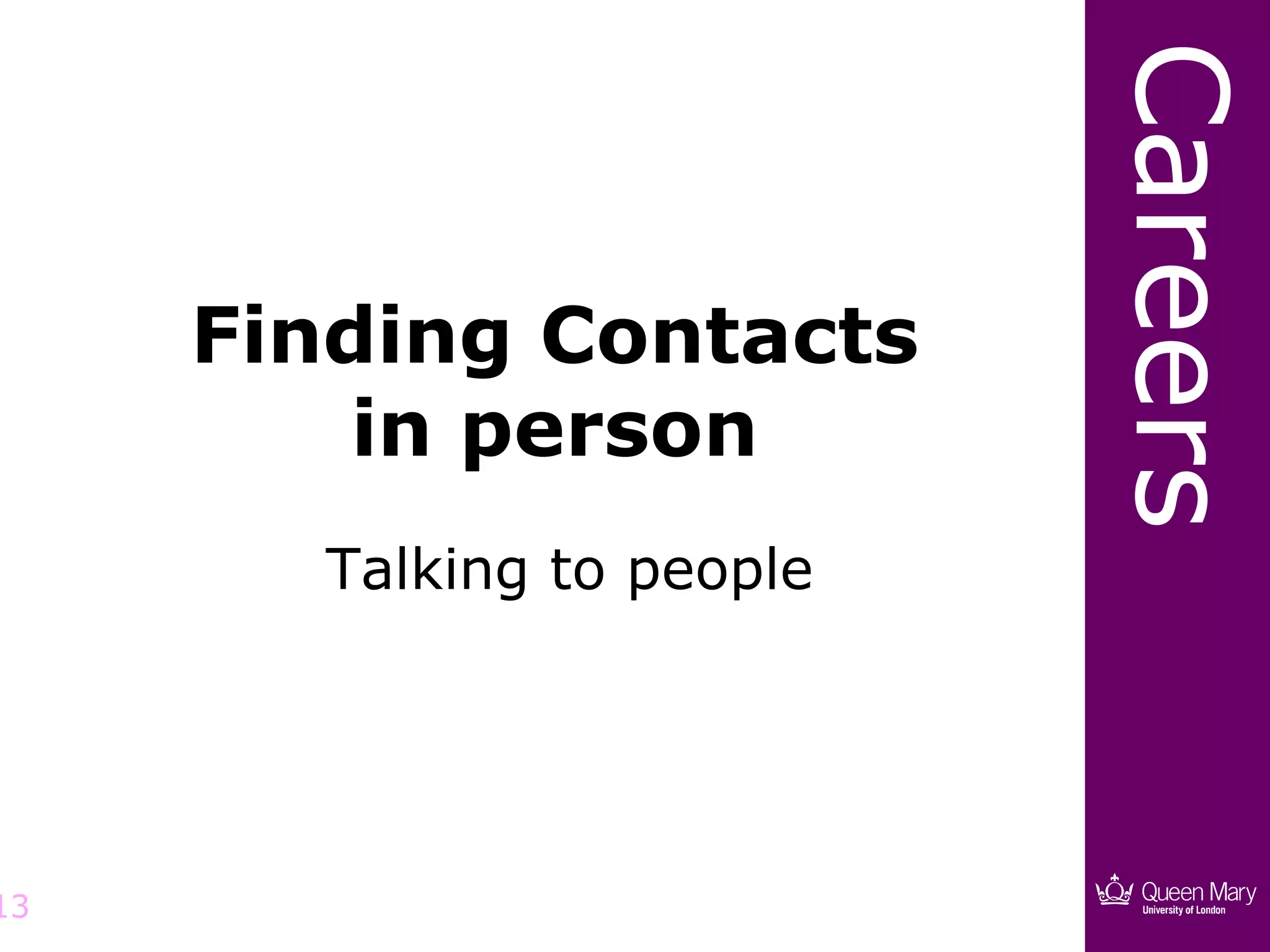 Careers
     Finding Contacts
         in person
       Talking to people




13
 