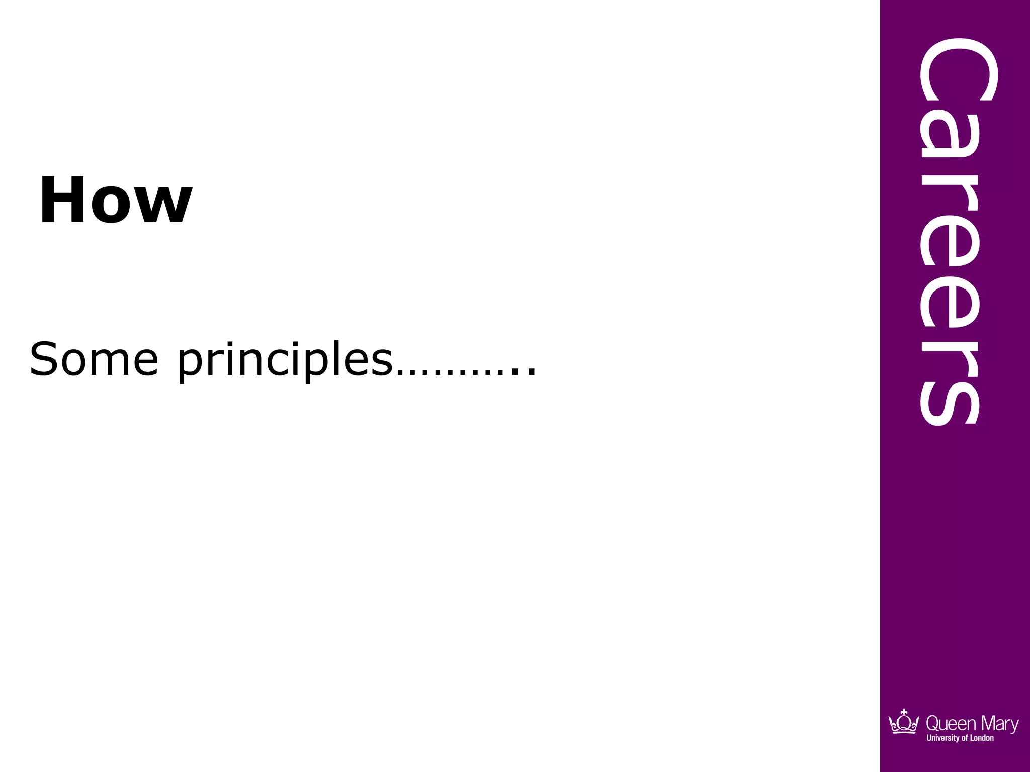 Careers
How

Some principles………..
 