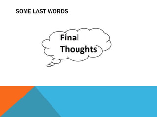 SOME LAST WORDS
 