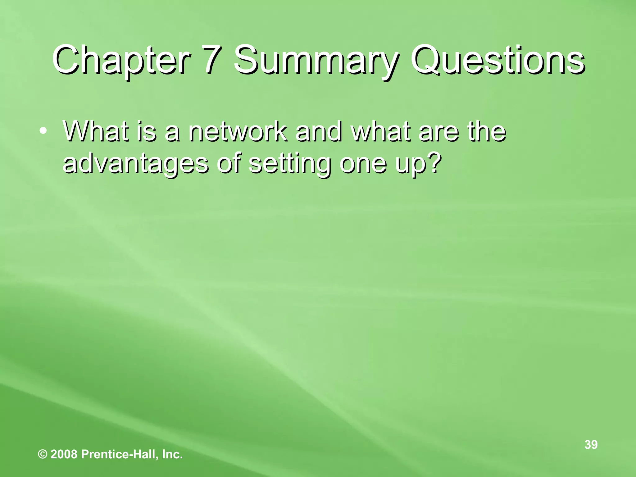 Chapter 7 Summary Questions What is a network and what are the advantages of setting one up? 