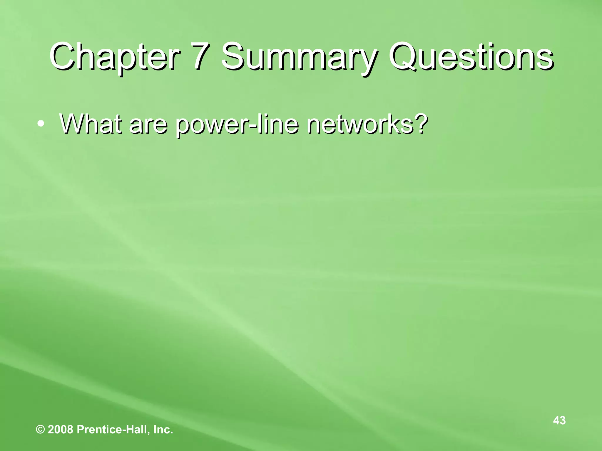 Chapter 7 Summary Questions What are power-line networks? 