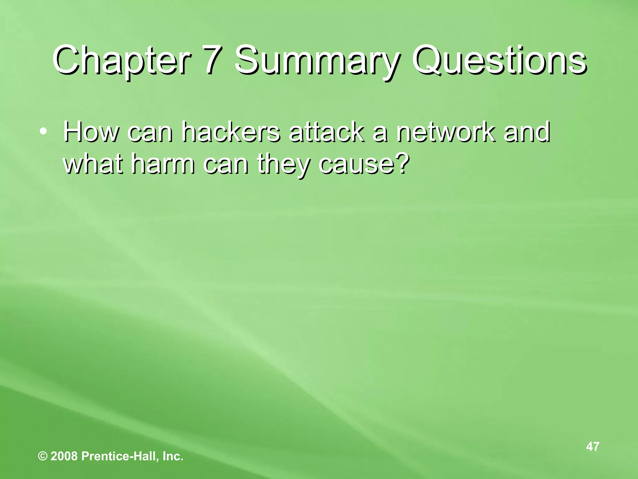 Chapter 7 Summary Questions How can hackers attack a network and what harm can they cause? 