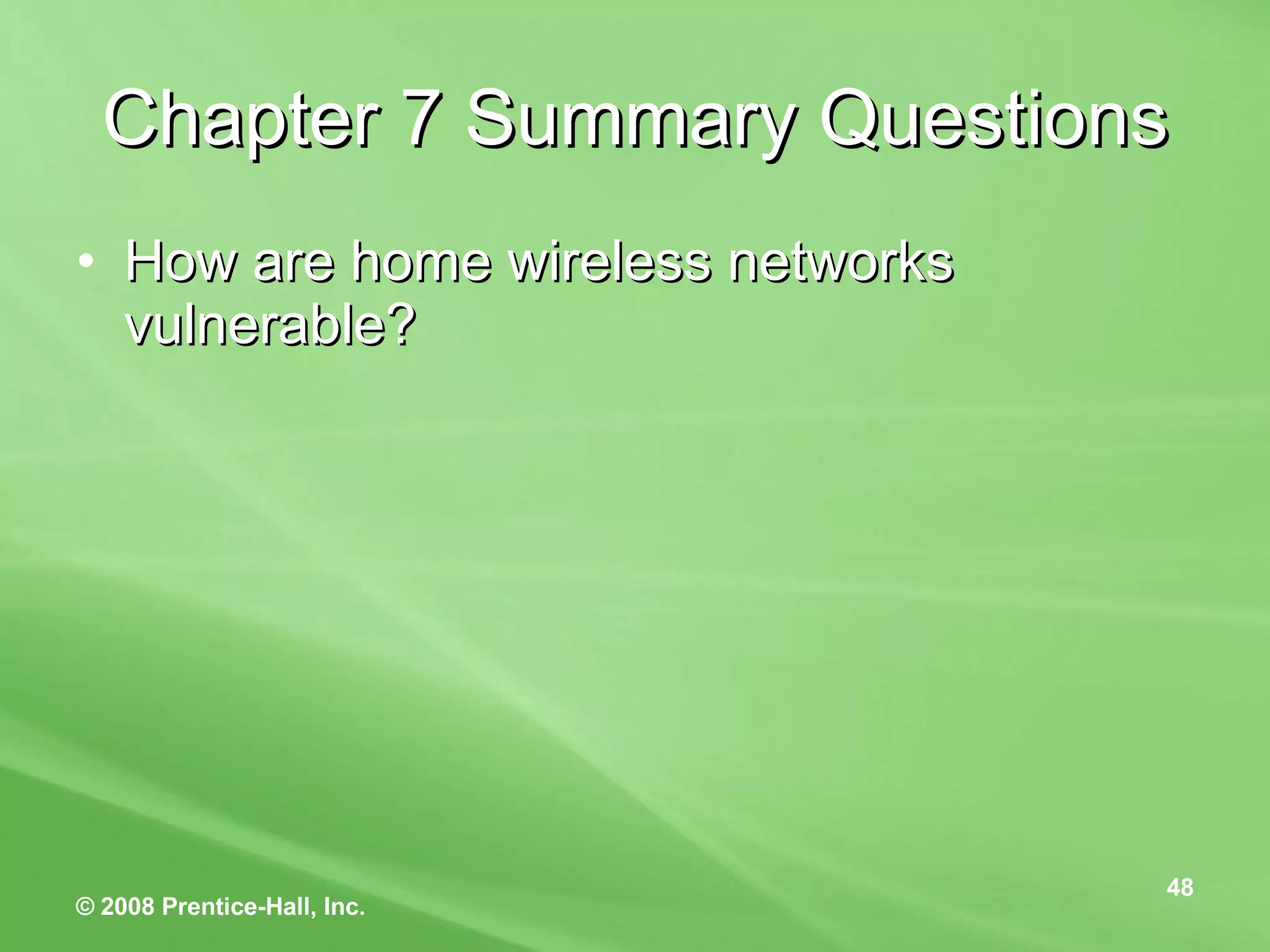 Chapter 7 Summary Questions How are home wireless networks vulnerable? 