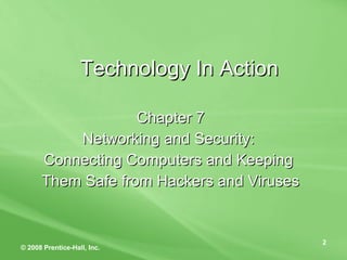 Technology In Action Chapter 7 Networking and Security:  Connecting Computers and Keeping  Them Safe from Hackers and Viruses 