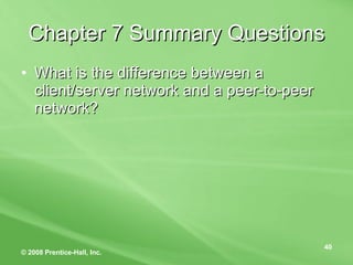 Chapter 7 Summary Questions What is the difference between a client/server network and a peer-to-peer network? 