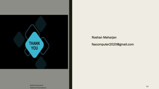 Roshan Maharjan
fsscomputer2020@gmail.com
Networking and
Telecommunication
54
 