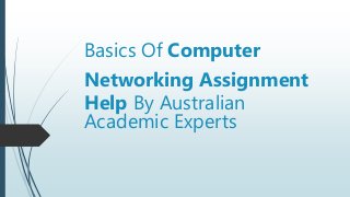 Basics Of Computer
Networking Assignment
Help By Australian
Academic Experts
 