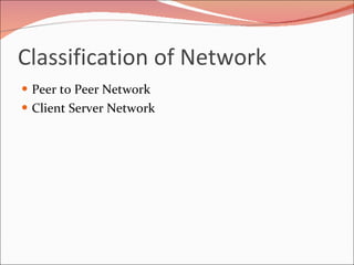 Classification of Network Peer to Peer Network Client Server Network 