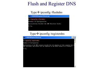 Flush and Register DNS
Type ipconfig /flushdns
Type ipconfig /registerdns
 