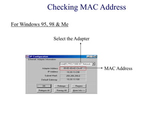 Select the Adapter
MAC Address
For Windows 95, 98 & Me
Checking MAC Address
 