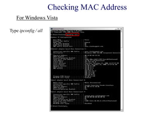 Type ipconfig / all
For Windows Vista
Checking MAC Address
 