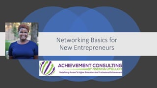 Networking Basics for
New Entrepreneurs
 