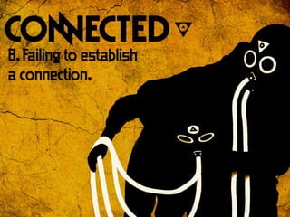 8. Failing to establish
a connection.
 