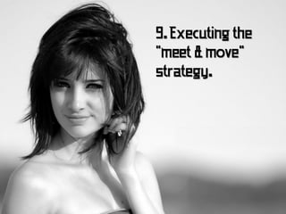 9. Executing the
"meet & move"
strategy.
 