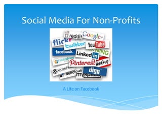 Social Media For Non-Profits

A Life on Facebook

 