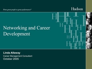 Networking and Career 
Development 
Linda Allaway 
Career Management Consultant 
October 2005 
 