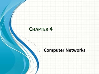 CHAPTER 4
Computer Networks
 