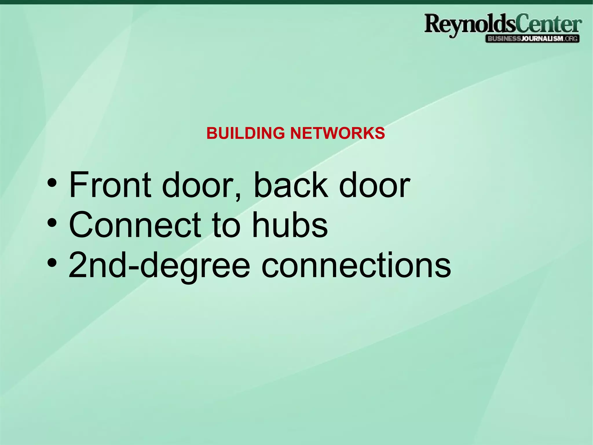 Front door, back door Connect to hubs 2nd-degree connections BUILDING NETWORKS 