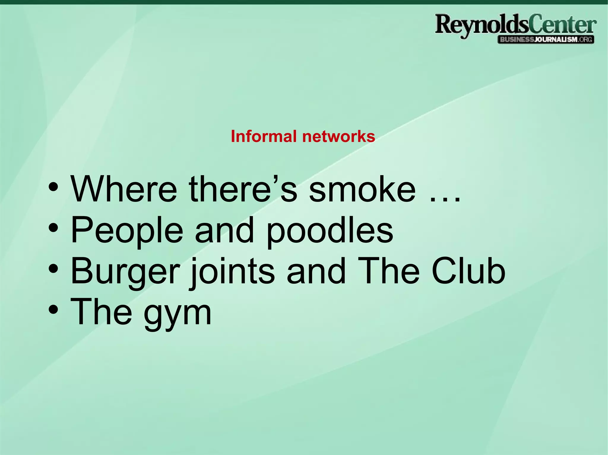 Where there’s smoke … People and poodles Burger joints and The Club The gym Informal networks 
