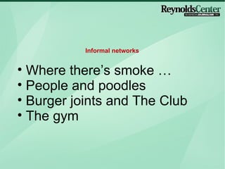 Where theres smoke  People and poodles Burger joints and The Club The gym Informal networks 
