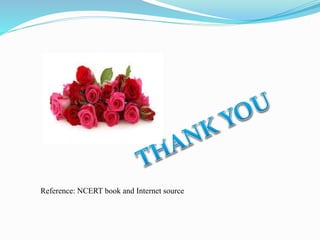 Reference: NCERT book and Internet source
 