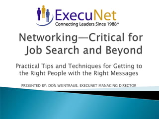 Practical Tips and Techniques for Getting to
the Right People with the Right Messages
PRESENTED BY: DON WEINTRAUB, EXECUNET MANAGING DIRECTOR

 