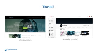 Thanks!
@jeroenniesen
talkingazure.com AzureVlog (youtube)
 