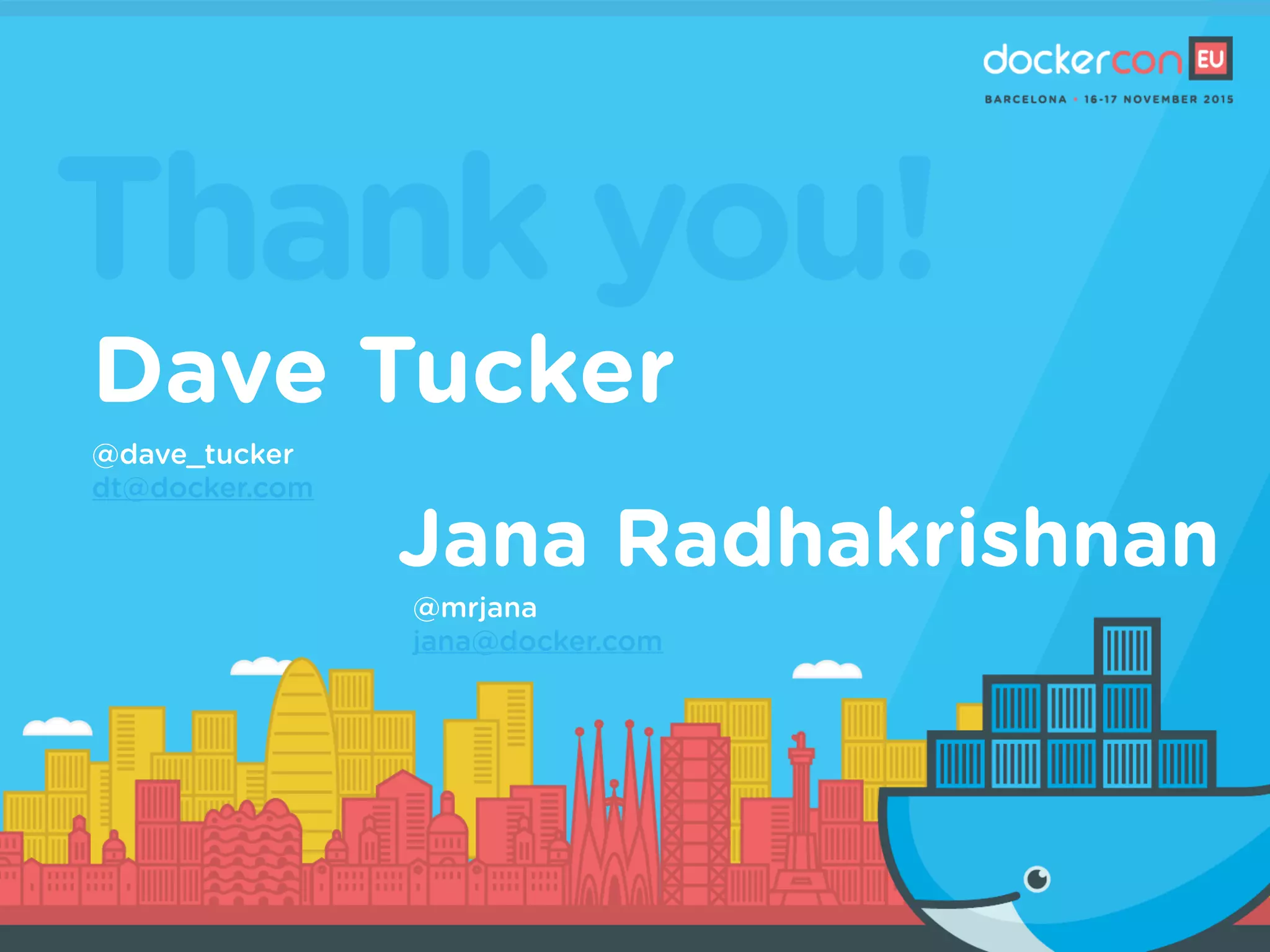 Thank you!
Dave Tucker
@dave_tucker
dt@docker.com
Jana Radhakrishnan
@mrjana
jana@docker.com
 