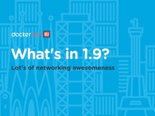 What's in 1.9?
Lot's of networking awesomeness
 