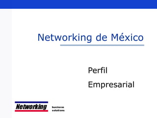 Networking de México Perfil  Empresarial 