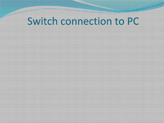 Switch connection to PC
 