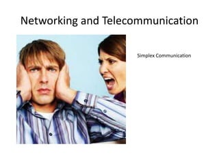 Networking and Telecommunication
Simplex Communication
 