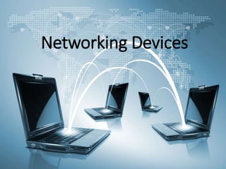 Networking Devices
 