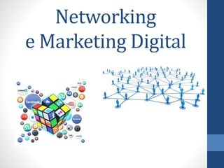 Networking
e Marketing Digital
 