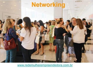 Networking

www.redemulherempreendedora.com.br

 