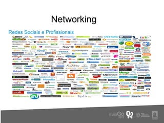 Networking
Redes Sociais e Profissionais
 