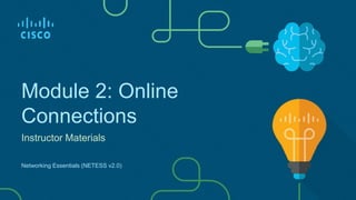 Module 2: Online
Connections
Instructor Materials
Networking Essentials (NETESS v2.0)
 