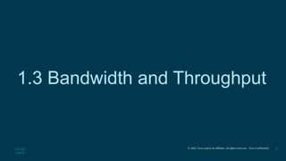 © 2020 Cisco and/or its affiliates. All rights reserved. Cisco Confidential 20
1.3 Bandwidth and Throughput
 