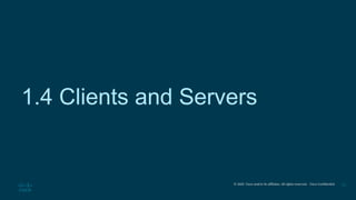 © 2020 Cisco and/or its affiliates. All rights reserved. Cisco Confidential 24
1.4 Clients and Servers
 