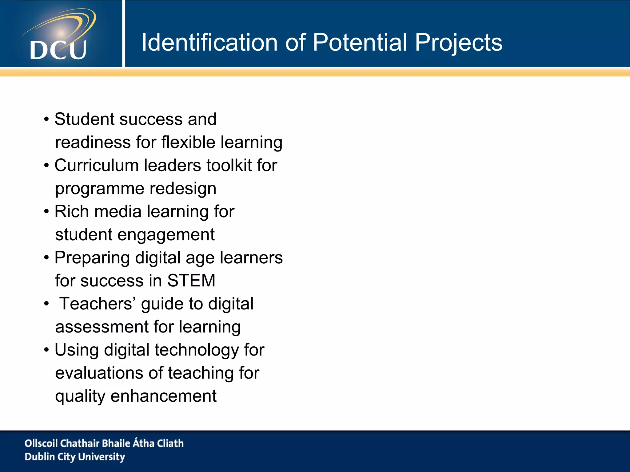 Identification of Potential Projects
What other projects are worthy of pursuing?
-m-Learning
-OERs
-MOOCs
-etc
 