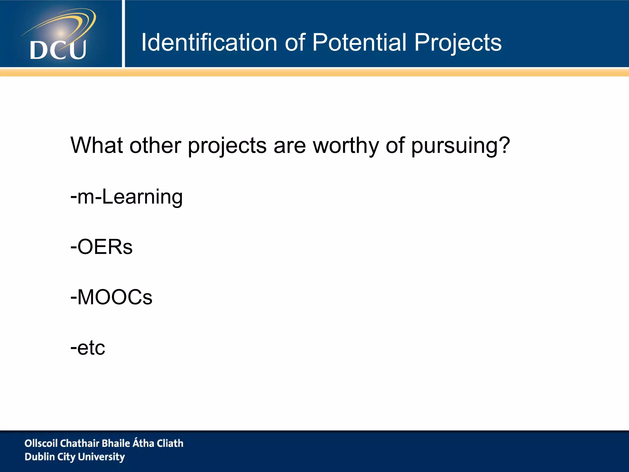 Identification of Potential Projects
Learning Analytics from Insight to Action…
• What is it?
• How does it meet the criteria?
• What would be some of the deliverables?
Example 2…
 