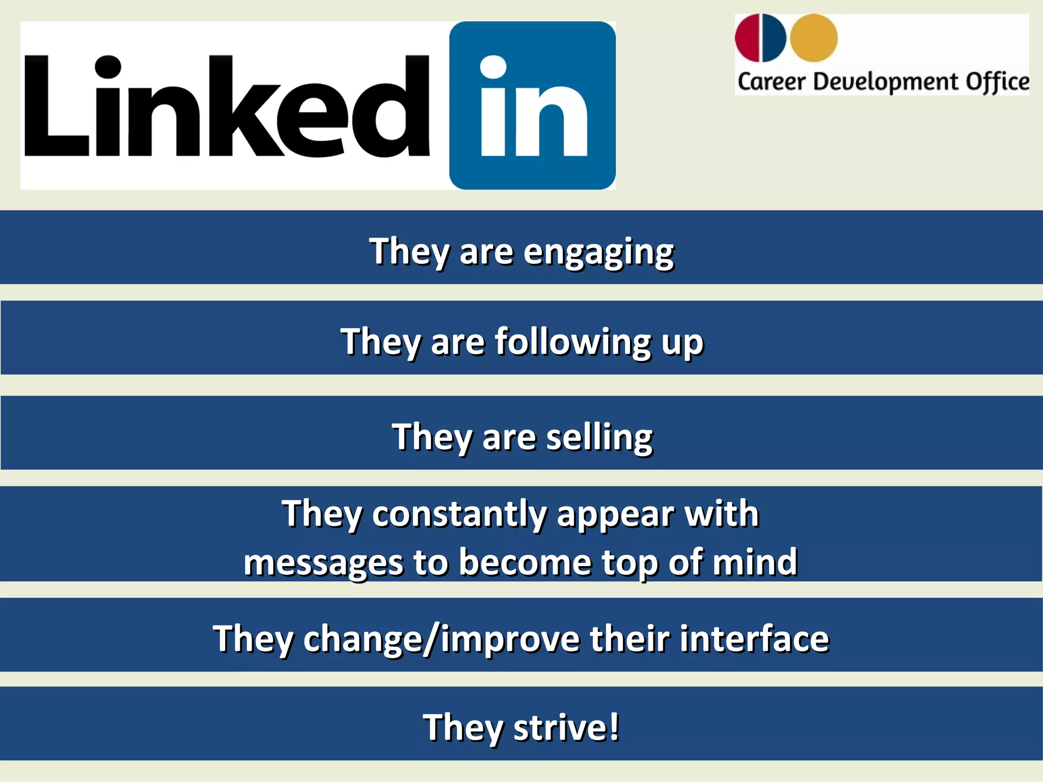 They are engaging

       They are following up

          They are selling
  They constantly appear with
 messages to become top of mind
They change/improve their interface

           They strive!
 
