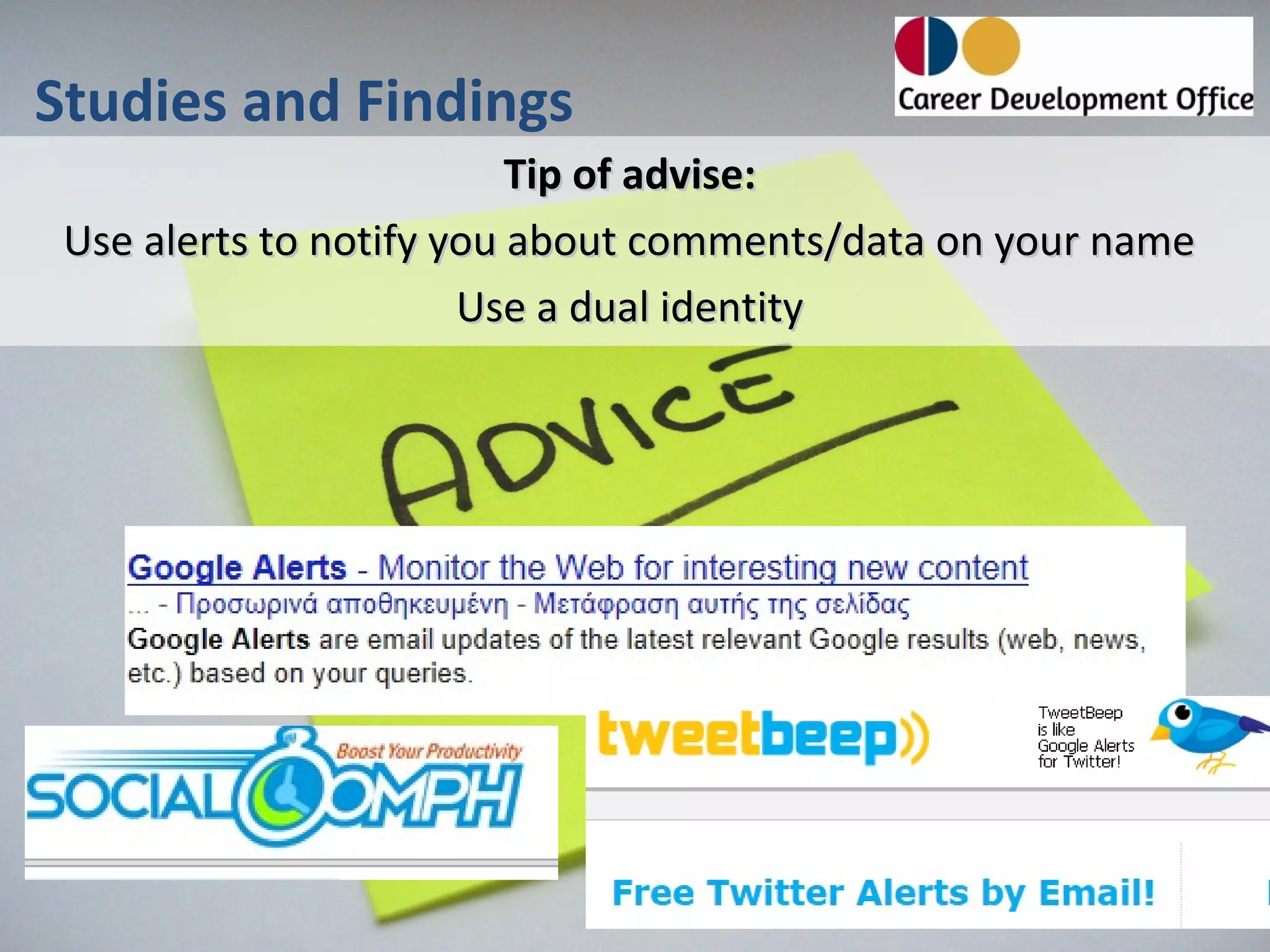 Studies and Findings
                          Tip of advise:
 Use alerts to notify you about comments/data on your name
                       Use a dual identity
 