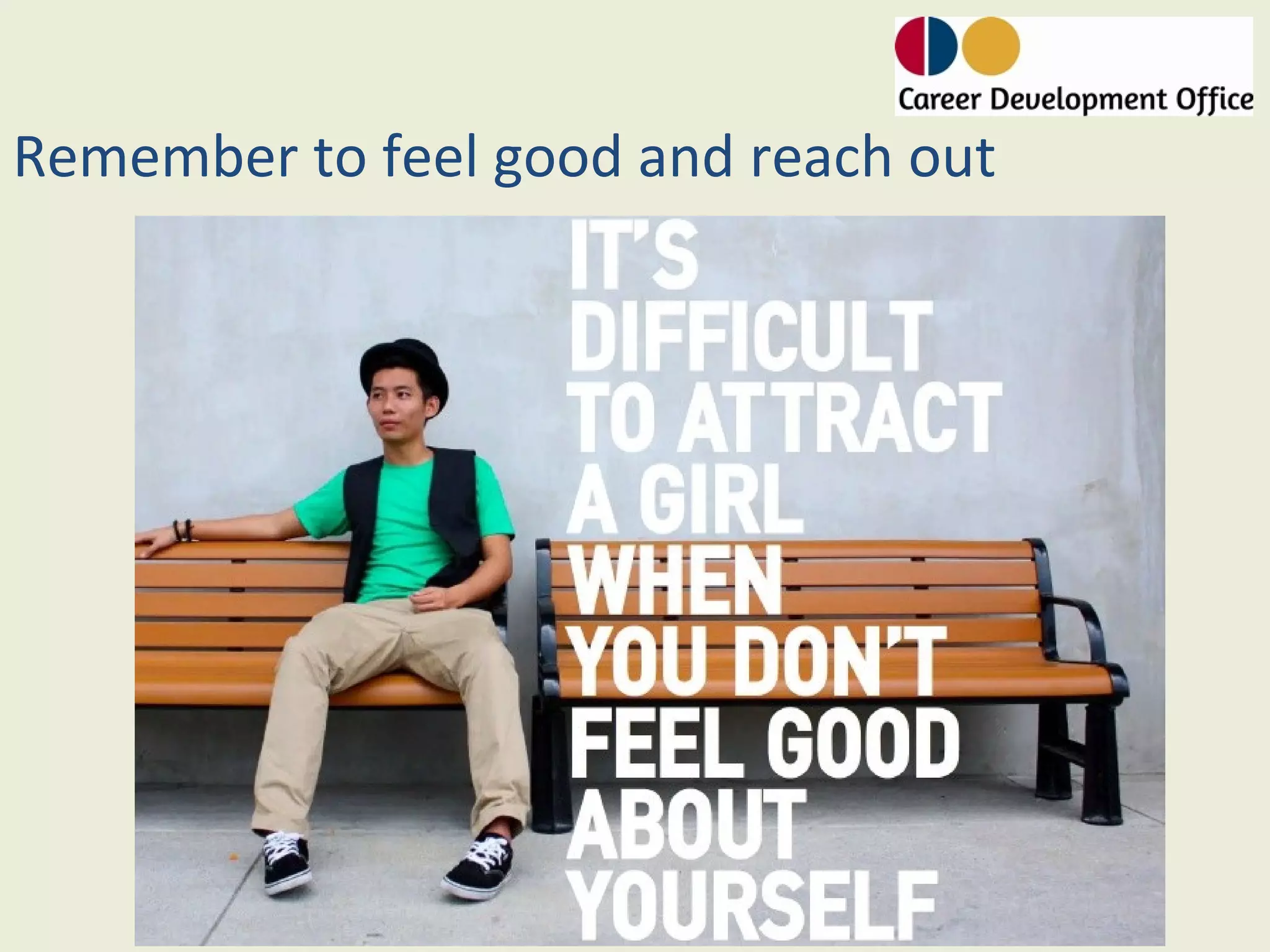 Remember to feel good and reach out
 