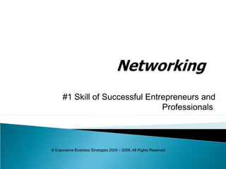 #1 Skill of Successful Entrepreneurs and
Professionals.

© Expressive Business Strategies 2005 – 2008, All Rights Reserved

 