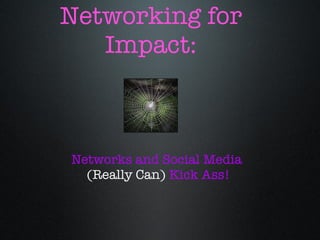 Networking for Impact: ,[object Object],[object Object]