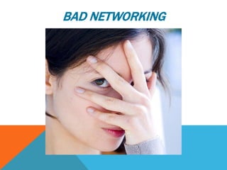 BAD NETWORKING
 