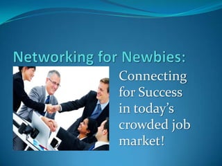 Connecting
for Success
in today’s
crowded job
market!
 